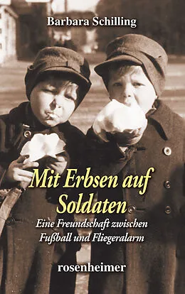 E-Book (epub) Mit Erbsen auf Soldaten - Eine Freundschaft zwischen Fußball und Fliegeralarm von Barbara Schilling