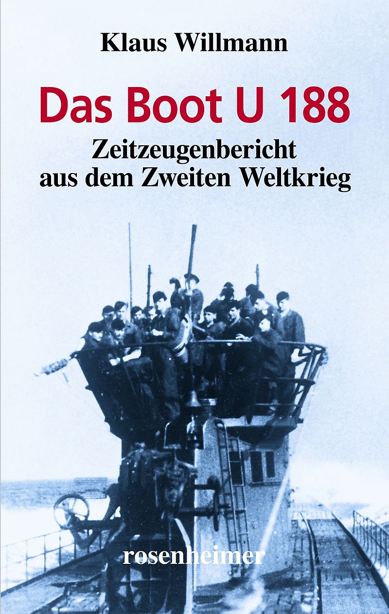 Das Boot U 188 - Zeitzeugenbericht aus dem Zweiten Weltkrieg