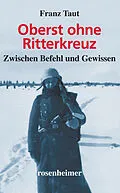 E-Book (epub) Oberst ohne Ritterkreuz - Zwischen Befehl und Gewissen von Franz Taut