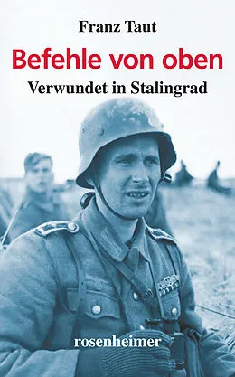 E-Book (epub) Befehle von oben - Verwundet in Stalingrad von Franz Taut
