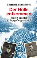 E-Book (epub) Der Hölle entkommen - Flucht aus der Kriegsgefangenschaft von Eberhard Bordscheck