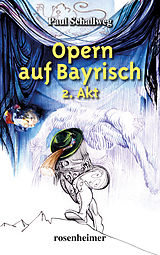 E-Book (epub) Opern auf Bayrisch - 2. Akt von Paul Schallweg