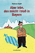 E-Book (epub) Aber lebn, des möcht i bloß in Bayern von Helmut Zöpfl