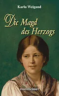 E-Book (epub) Die Magd des Herzogs von Karla Weigand