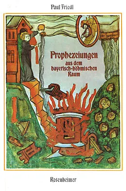 E-Book (epub) Prophezeiungen aus dem bayerisch-böhmischen Raum von Paul Friedl