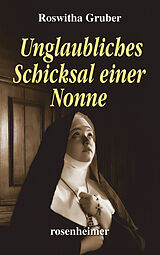 E-Book (epub) Unglaubliches Schicksal einer Nonne von Roswitha Gruber