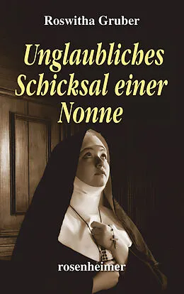 E-Book (epub) Unglaubliches Schicksal einer Nonne von Roswitha Gruber