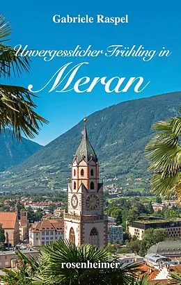 E-Book (epub) Unvergesslicher Frühling in Meran von Gabriele Raspel