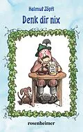 E-Book (epub) Denk dir nix von Helmut Zöpfl