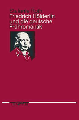 Kartonierter Einband Friedrich Hölderlin und die deutsche Frühromantik von Stefanie Roth