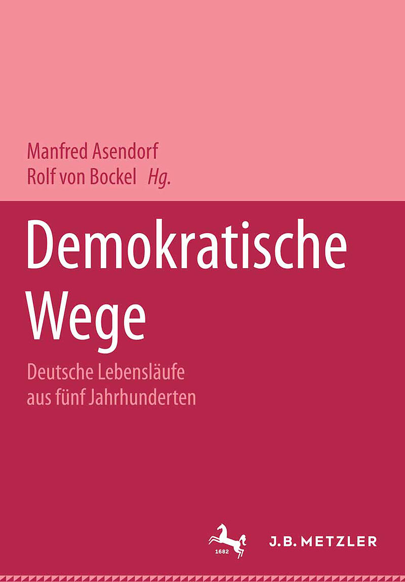 Demokratische Wege. Deutsche Lebensläufe aus fünf Jahrhunderten
