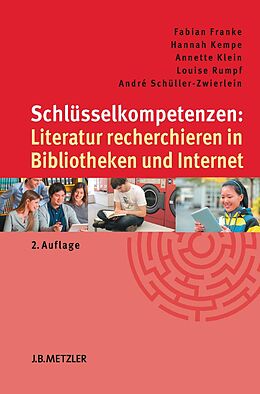 E-Book (pdf) Schlüsselkompetenzen: Literatur recherchieren in Bibliotheken und Internet von Fabian Franke, Hannah Kempe, Annette Klein