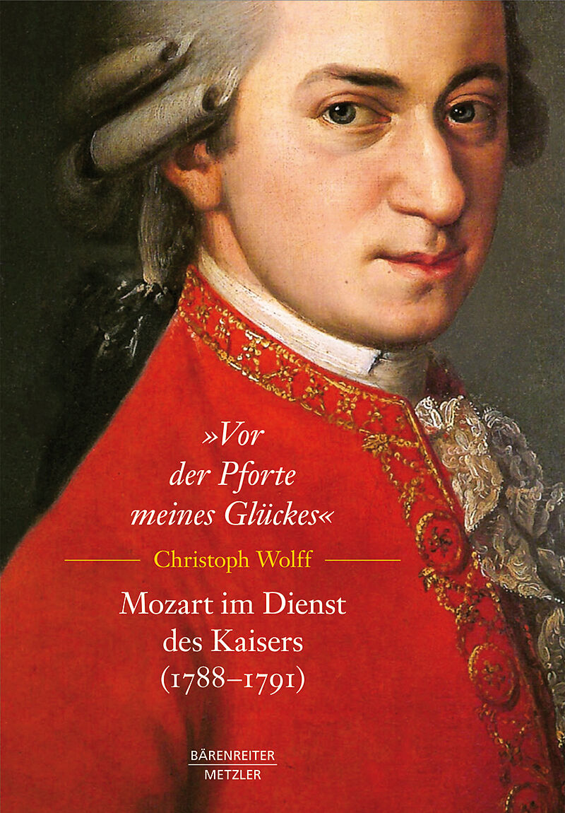 Vor der Pforte meines Glückes. Mozart im Dienst des Kaisers (178891)