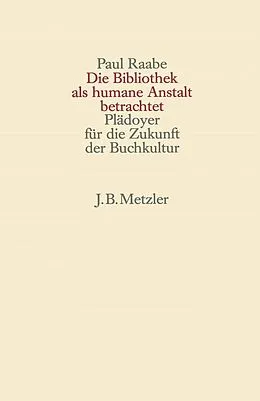 E-Book (pdf) Die Bibliothek als humane Anstalt betrachtet von Paul Raabe