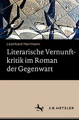 E-Book (pdf) Literarische Vernunftkritik im Roman der Gegenwart von Leonhard Herrmann