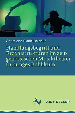 E-Book (pdf) Handlungsbegriff und Erzählstrukturen im zeitgenössischen Musiktheater für junges Publikum von Christiane Plank-Baldauf