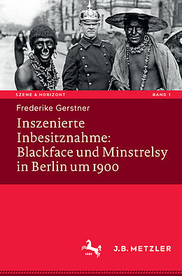 E-Book (pdf) Inszenierte Inbesitznahme: Blackface und Minstrelsy in Berlin um 1900 von Frederike Gerstner
