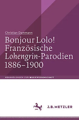 E-Book (pdf) Bonjour Lolo! Französische »Lohengrin«-Parodien 18861900 von Christian Dammann