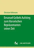 E-Book (pdf) Emanuel Geibels Aufstieg zum literarischen Repräsentanten seiner Zeit von Christian Volkmann