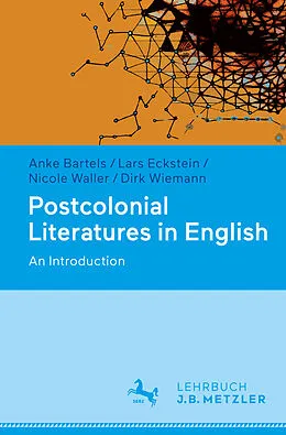 E-Book (pdf) Postcolonial Literatures in English von Anke Bartels, Lars Eckstein, Nicole Waller