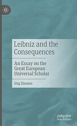 E-Book (pdf) Leibniz and the Consequences von Jörg Zimmer