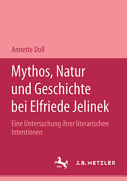 Kartonierter Einband Mythos, Natur und Geschichte bei Elfriede Jelinek von Annette Doll