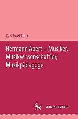 Kartonierter Einband Hermann Abert - Musiker, Musikwissenschaftler, Musikpädagoge von Karl Josef Funk