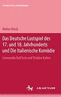 E-Book (pdf) Das deutsche Lustspiel des 17. und 18. Jahrhunderts und die Italienische Komödie von Walter Hinck
