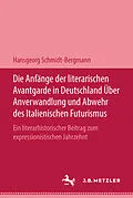 E-Book (pdf) Die Anfänge der literarischen Avantgarde in Deutschland über Anverwandlung und Abwehr des italienischen Futurismus von Hansgeorg Schmidt-Bergmann
