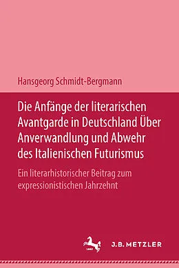 E-Book (pdf) Die Anfänge der literarischen Avantgarde in Deutschland über Anverwandlung und Abwehr des italienischen Futurismus von Hansgeorg Schmidt-Bergmann