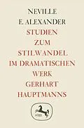 E-Book (pdf) Studien zum Stilwandel im Dramatischen Werk Gerhart Hauptmanns von Neville E. Alexander