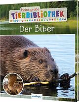 Fester Einband Meine große Tierbibliothek: Der Biber von Axel Gutjahr