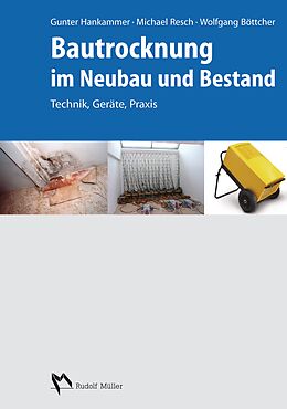 Kartonierter Einband Bautrocknung im Neubau und Bestand von Gunter Hankammer, Michael Resch, Wolfgang Böttcher