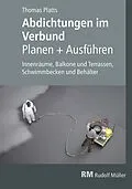 E-Book (pdf) Abdichtungen im Verbund - Planen und Ausführen - E-Book (PDF) von Thomas Platts
