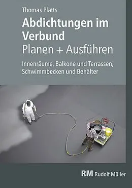 E-Book (pdf) Abdichtungen im Verbund - Planen und Ausführen - E-Book (PDF) von Thomas Platts
