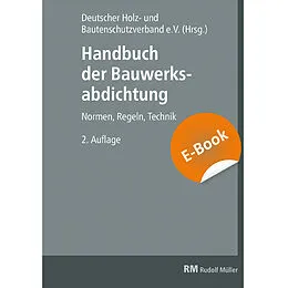 E-Book (pdf) Handbuch der Bauwerksabdichtung - E-Book (PDF) von Friedrich Remes, Rainer Spirgatis, Wilhelm Fix
