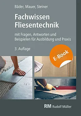 E-Book (pdf) Fachwissen Fliesentechnik-E-Book (PDF) von Claudia Steiner, Reinhold P. Bäder, Walter Mauer