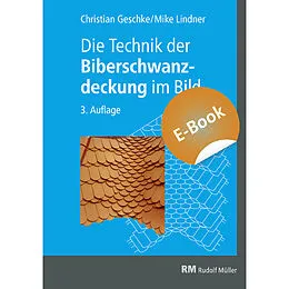 E-Book (pdf) Die Technik der Biberschwanzdeckung im Bild - E-Book (PDF) von Christian Geschke, Herbert Wartmann, Mike Lindner