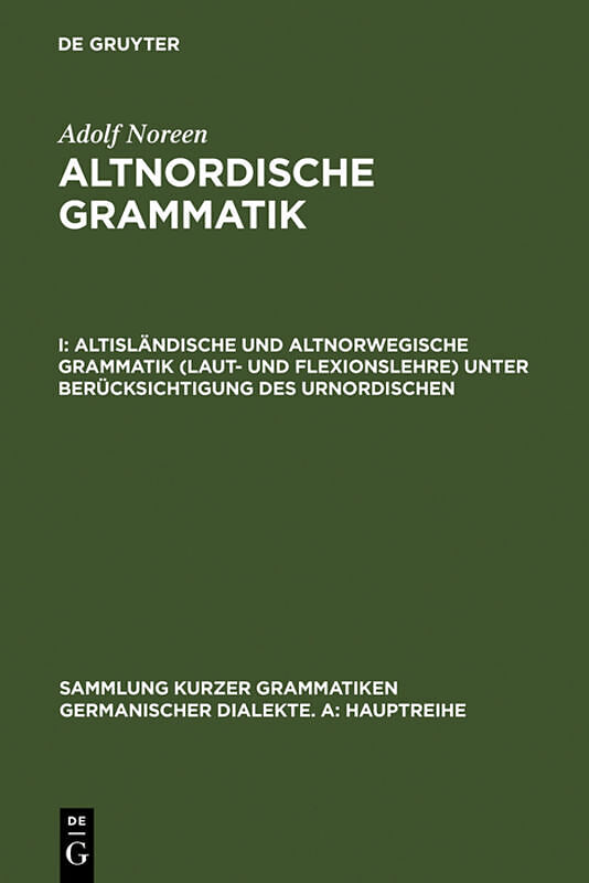 Adolf Noreen: Altnordische Grammatik / Altisländische und altnorwegische Grammatik (Laut- und Flexionslehre) unter Berücksichtigung des Urnordischen