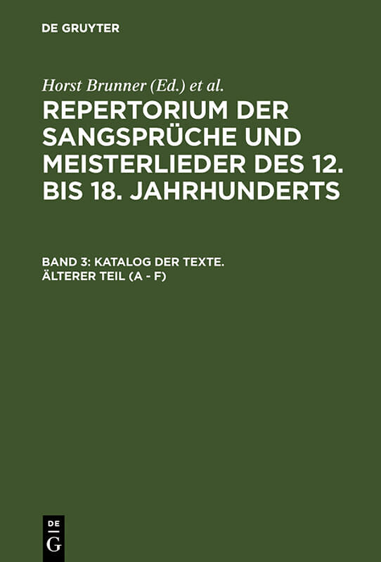 Repertorium der Sangsprüche und Meisterlieder des 12. bis 18. Jahrhunderts / Katalog der Texte. Älterer Teil (A - F)