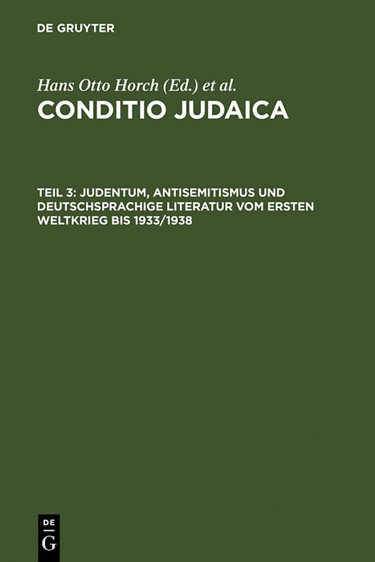 Conditio Judaica / Judentum, Antisemitismus und deutschsprachige Literatur vom Ersten Weltkrieg bis 1933/1938