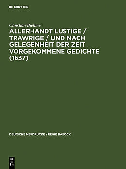 Fester Einband Allerhandt Lustige / Trawrige / vnd nach gelegenheit der Zeit vorgekommene Gedichte (1637) von Christian Brehme