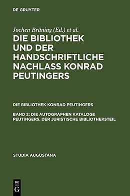 Fester Einband Die Bibliothek und der handschriftliche Nachlaß Konrad Peutingers.... / Die autographen Kataloge Peutingers. Der juristische Bibliotheksteil von 