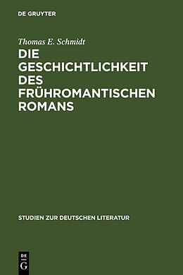 Fester Einband Die Geschichtlichkeit des frühromantischen Romans von Thomas E. Schmidt