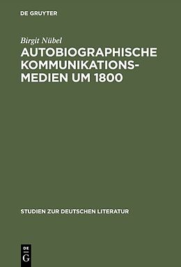 Fester Einband Autobiographische Kommunikationsmedien um 1800 von Birgit Nübel