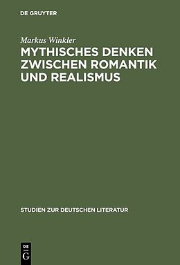 Fester Einband Mythisches Denken zwischen Romantik und Realismus von Markus Winkler
