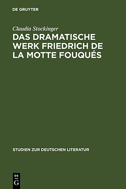 Fester Einband Das dramatische Werk Friedrich de la Motte Fouqués von Claudia Stockinger