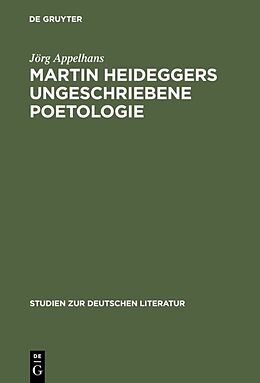 Fester Einband Martin Heideggers ungeschriebene Poetologie von Jörg Appelhans