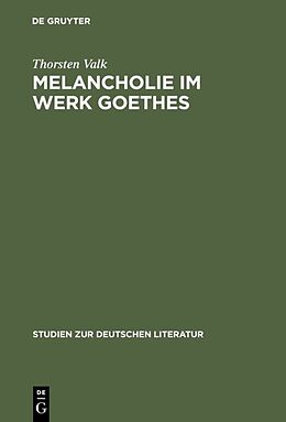 Fester Einband Melancholie im Werk Goethes von Thorsten Valk