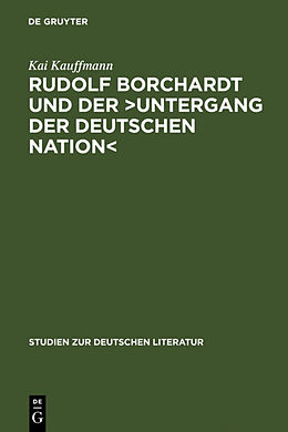 Fester Einband Rudolf Borchardt und der >Untergang der deutschen Nation< von Kai Kauffmann
